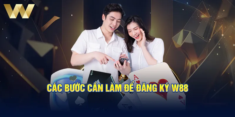 Các bước cần làm để đăng ký w88