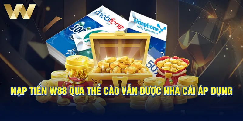 Nạp tiền W88 qua thẻ cào vẫn được nhà cái áp dụng