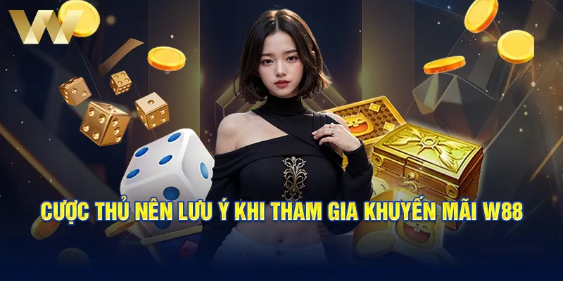 Cược thủ nên lưu ý khi tham gia khuyến mãi W88