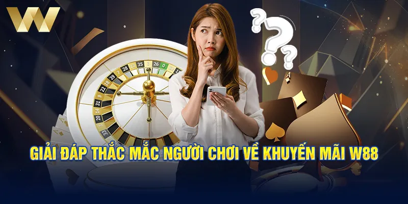 Giải đáp thắc mắc người chơi về khuyến mãi W88