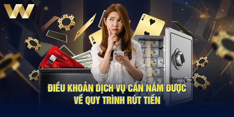 Điều khoản dịch vụ cần nắm được về quy trình rút tiền