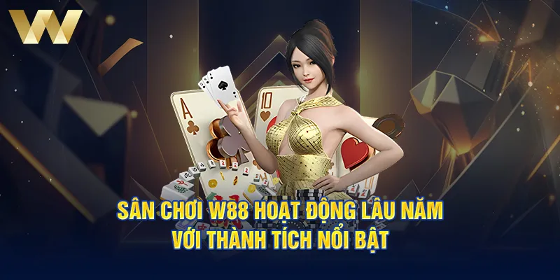 Sân chơi W88 hoạt động lâu năm với thành tích nổi bật