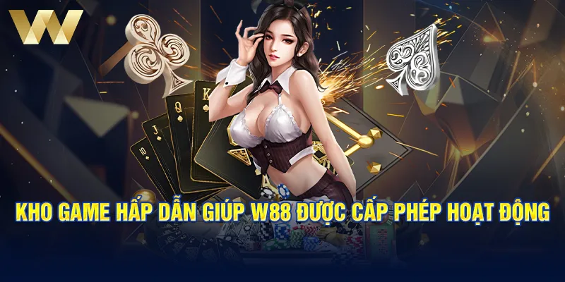 Kho game hấp dẫn giúp W88 được cấp phép hoạt động 