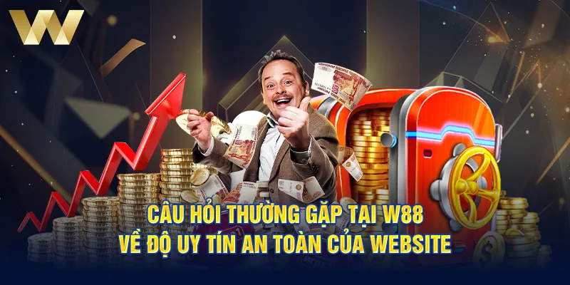 Câu hỏi thường gặp tại W88 về độ uy tín an toàn của website