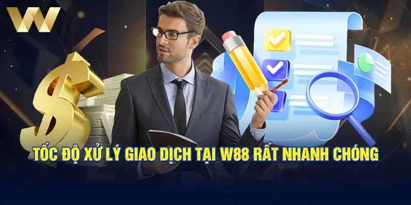 Tốc độ xử lý giao dịch tại W88 rất nhanh chóng 