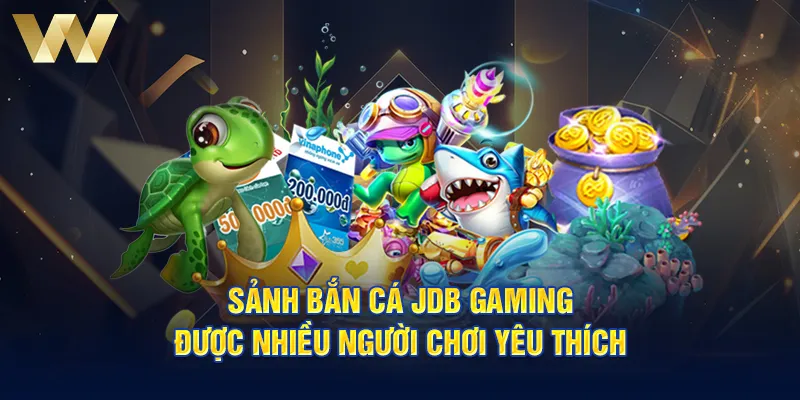 Sảnh bắn cá JDB Gaming được nhiều người chơi yêu thích