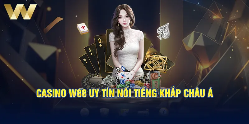 Casino W88 uy tín nổi tiếng khắp Châu Á