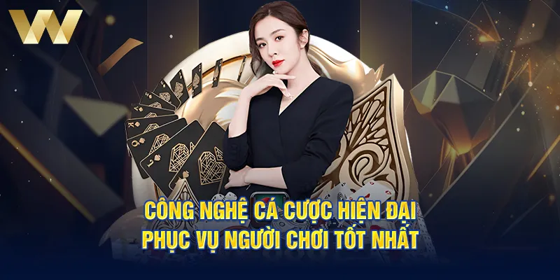 Công nghệ cá cược hiện đại phục vụ người chơi tốt nhất