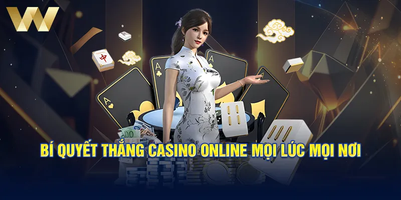 Bí quyết thắng Casino online mọi lúc mọi nơi